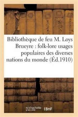 Catalogue de la Bibliothèque de Feu M. Loys Brueyre: Folk-Lore de Sans Auteur