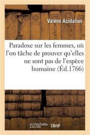 Paradoxe Sur Les Femmes, Où l'On Tâche de Prouver Qu'elles Ne Sont Pas de l'Espèce Humaine de Acidalius-V