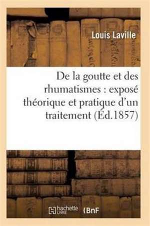 de la Goutte Et Des Rhumatismes: Exposé Théorique Et Pratique 7e Éd de Laville-L