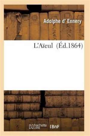 L'Aïeule: Drame En 5 Actes Et 6 Tableaux de D. Ennery-A