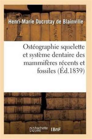 Ostéographie Comparée Du Squelette Et Du Système Dentaire Des Mammifères Tome 3 Atlas de De Blainville-H-M