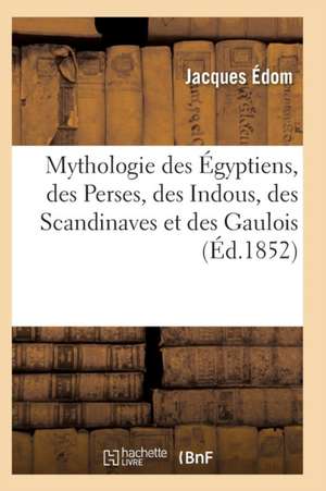 Mythologie Élémentaire Contenant Un Précis de la Mythologie Des Égyptiens 2e Édition de Edom-J