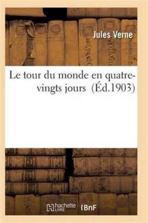 Le Tour Du Monde En Quatre-Vingts Jours de Jules Verne