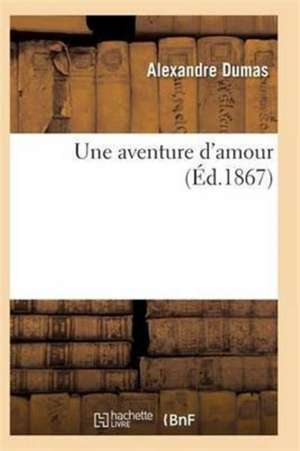 Une Aventure d'Amour de Alexandre Dumas