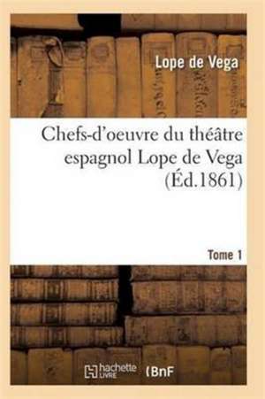 Chefs-d'Oeuvre Du Théâtre Espagnol Lope de Vega Tome 1 de De Vega-L