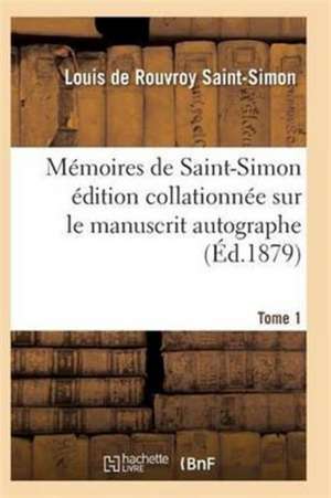 M moires de Saint-Simon dition Collationn e Sur Le Manuscrit Autographe Tome 1 de Saint-Simon-L