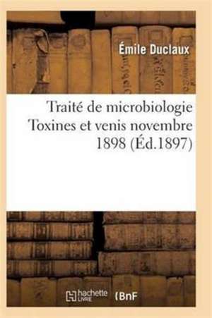 Traité de Microbiologie Diastases, Toxines Et Venis Novembre 1898 de Duclaux-E