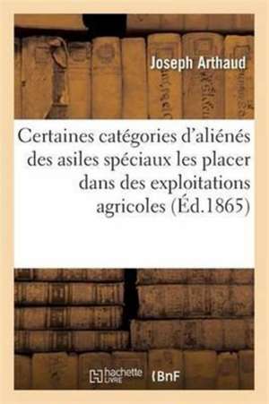 Convenance de Faire Sortir Certaines Catégories d'Aliénés Des Asiles Spéciaux de Joseph Arthaud