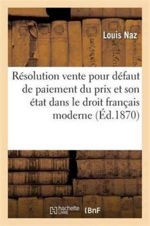 Résolution de la Vente Pour Défaut de Paiement Du Prix Et Son État Dans Le Droit Français Moderne de Naz