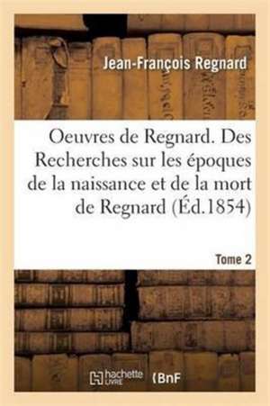 Oeuvres Complètes de Regnard T02 de Jean-François Regnard