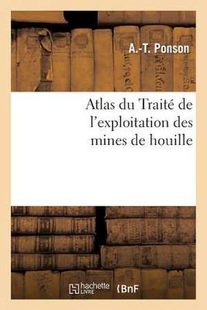 Atlas Du Traite de L'Exploitation Des Mines de Houille