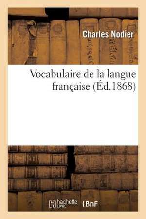 Vocabulaire de La Langue Francaise de Charles Nodier