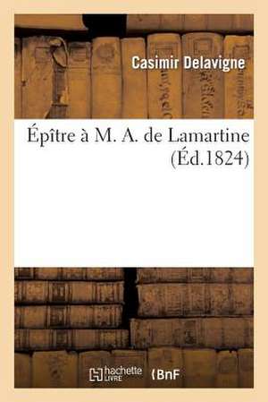 Épître À M. A. de Lamartine. de Casimir Delavigne