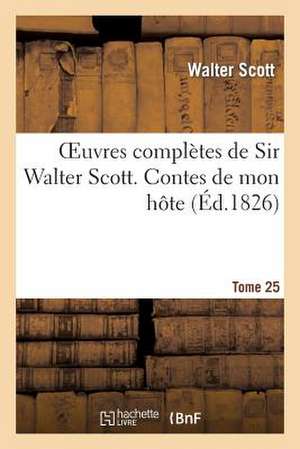 Oeuvres Completes de Sir Walter Scott. Tome 25 Contes de Mon Hote. T3