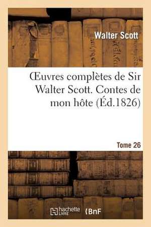 Oeuvres Completes de Sir Walter Scott. Tome 26 Contes de Mon Hote. T4