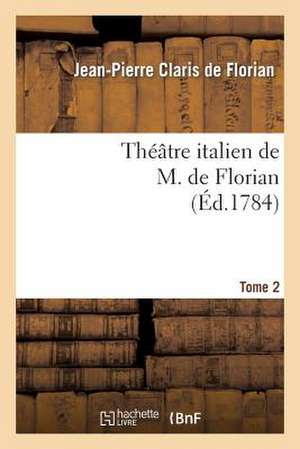 Theatre Italien de M. de Florian.Tome 2