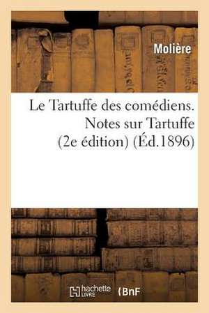 Le Tartuffe Des Comediens. Notes Sur Tartuffe (2e Edition)