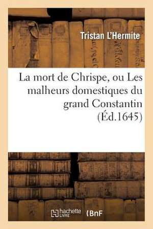 La Mort de Chrispe, Ou Les Malheurs Domestiques Du Grand Constantin