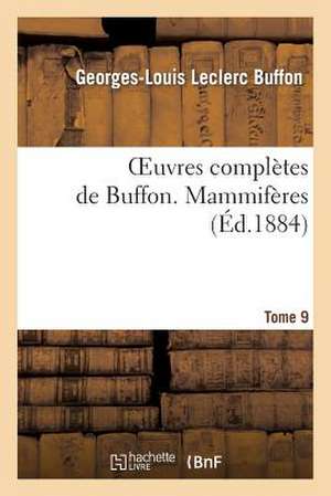 Oeuvres Completes de Buffon. Tome 9 Mammiferes