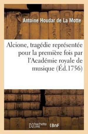 Alcione, Tragedie Representee Pour La Premiere Fois Par L Academie Royale de Musique (Ed.1756)