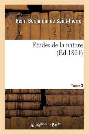 Etudes de La Nature. Tome 3