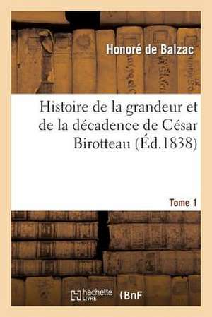 Histoire de La Grandeur Et de La Decadence de Cesar Birotteau, Parfumeur, Legion D Honneur T 1