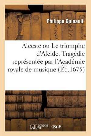 Alceste Ou Le Triomphe D Alcide. Tragedie. Representee Par L Academie Royale de Musique (Ed.1675)