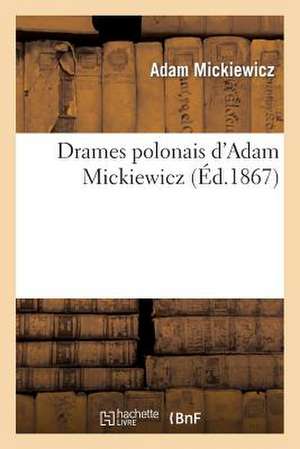 Drames Polonais D'Adam Mickiewicz