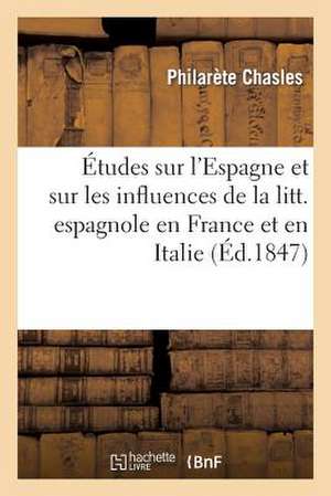 Etudes Sur L Espagne Et Sur Les Influences de La Litterature Espagnole En France Et En Italie