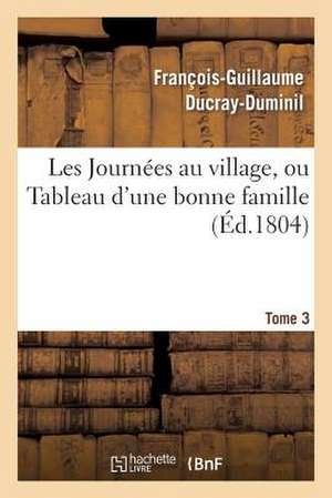 Les Journees Au Village, Ou Tableau D'Une Bonne Famille.Tome 3