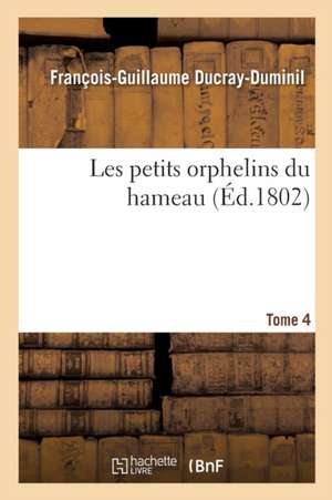 Les Petits Orphelins Du Hameau.Tome 4, Edition 2 de François-Guillaume Ducray-Duminil