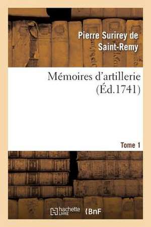 Memoires D'Artillerie. Tome 1