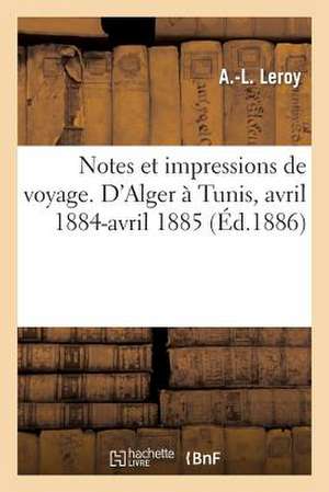 Notes Et Impressions de Voyage. D'Alger a Tunis, Avril 1884-Avril 1885