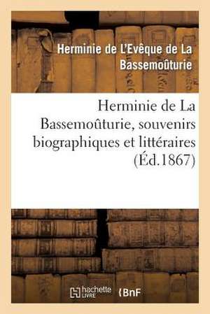 Herminie de La Bassemouturie, Souvenirs Biographiques Et Litteraires