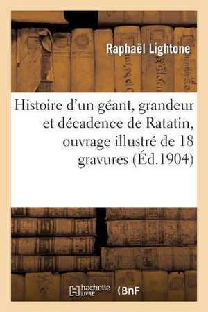 Histoire D'Un Geant, Grandeur Et Decadence de Ratatin, Ouvrage Illustre de 18 Gravures En Couleurs