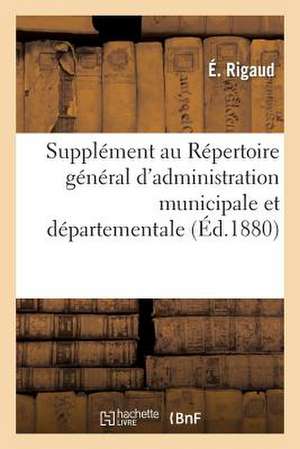 Supplement Au Repertoire General D'Administration Municipale Et Departementale Et Table