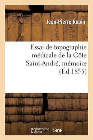 Essai de Topographie Medicale de La Cote Saint-Andre, Memoire Presente a la Societe