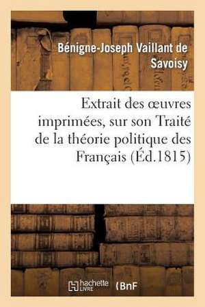 Extrait Des Oeuvres Imprimees de M. de Savoisy, Sur Son Traite de La Theorie Politique Des Francais