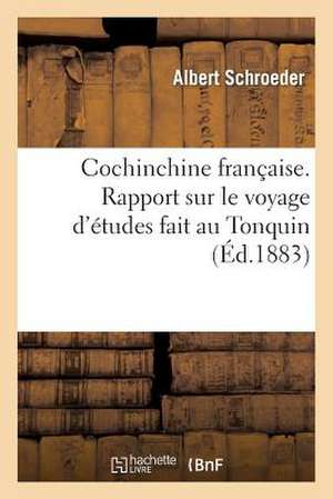 Cochinchine Francaise. Rapport Presente A M. Le Myre de Vilers, Sur Le Voyage D'Etudes