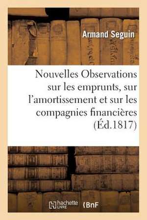 Nouvelles Observations Sur Les Emprunts, Sur L'Amortissement Et Sur Les Compagnies Financieres