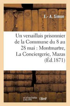 Un Versaillais Prisonnier de La Commune Du 8 Au 28 Mai