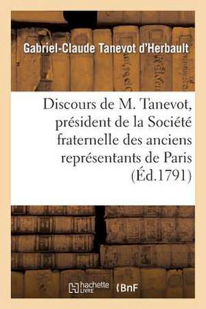 Discours de M. Tanevot, President de La Societe Fraternelle Des Anciens Representans