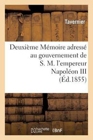 Deuxieme Memoire Adresse Au Gouvernement de S.M. L'Empereur Napoleon III Sur L'Expedition