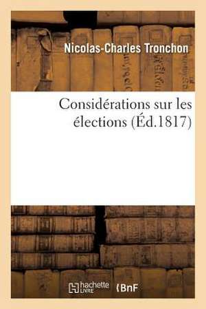 Considérations Sur Les Élections de Nicolas-Charles Tronchon