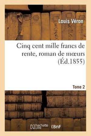 Cinq Cent Mille Francs de Rente, Roman de Moeurs. Tome 2