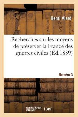 Recherches Sur Les Moyens de Preserver La France Des Guerres Civiles. Numero 3