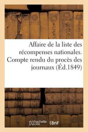 Affaire de La Liste Des Recompenses Nationales. Compte Rendu Du Proces Des Journaux