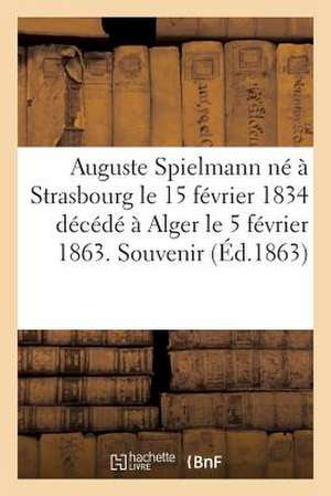 Auguste Spielmann Ne a Strasbourg Le 15 Fevrier 1834 Decede a Alger Le 5 Fevrier 1863. Souvenir