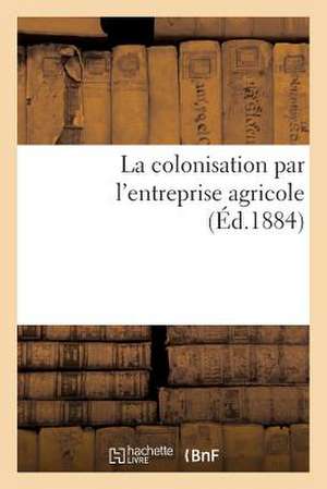 La Colonisation Par L'Entreprise Agricole