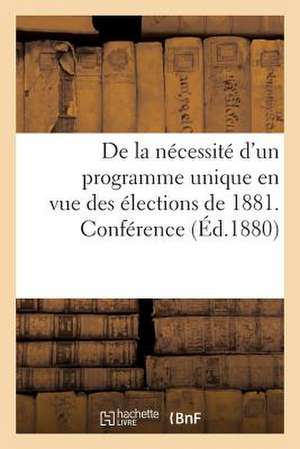 de La Necessite D'Un Programme Unique En Vue Des Elections de 1881. Conference